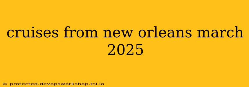 cruises from new orleans march 2025