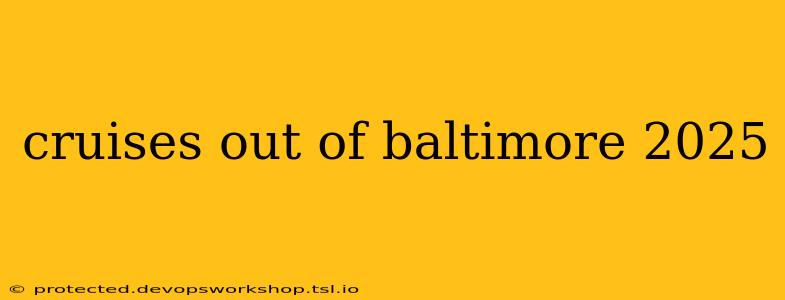 cruises out of baltimore 2025