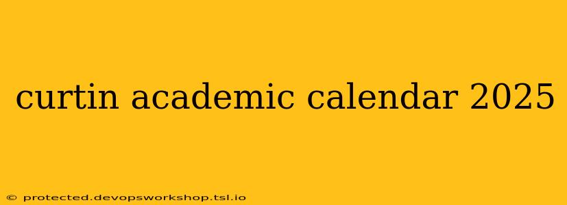 curtin academic calendar 2025