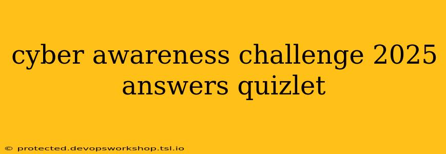 cyber awareness challenge 2025 answers quizlet