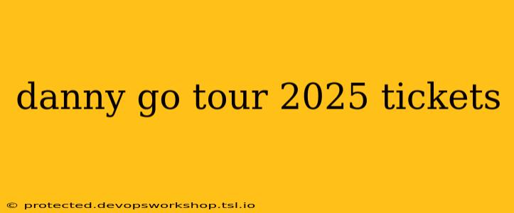 danny go tour 2025 tickets