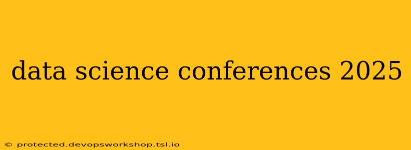 data science conferences 2025