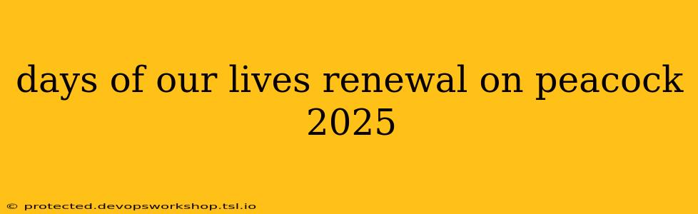 days of our lives renewal on peacock 2025