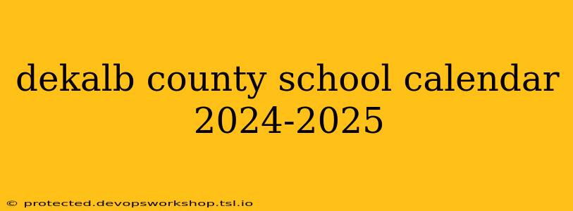 dekalb county school calendar 2024-2025