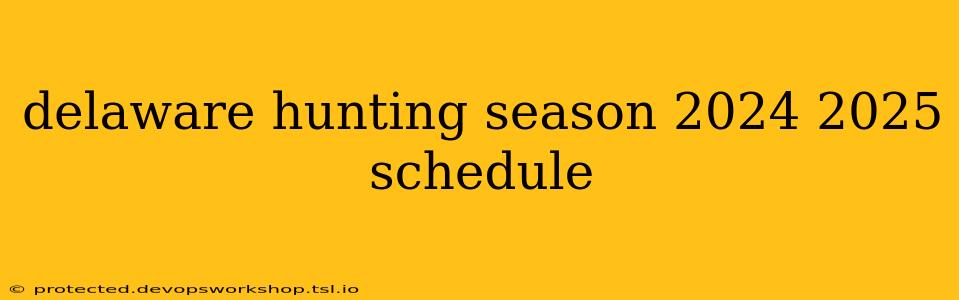 delaware hunting season 2024 2025 schedule