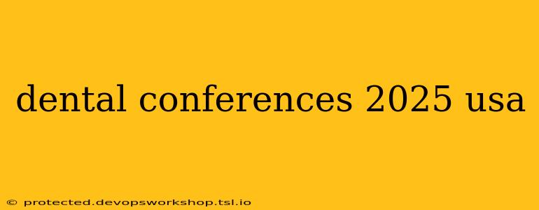 dental conferences 2025 usa