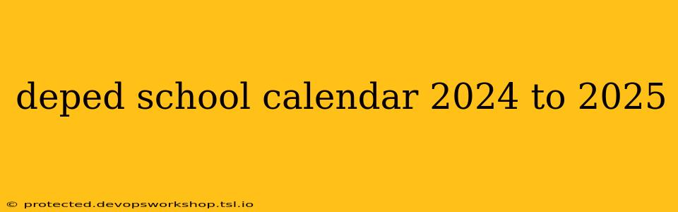 deped school calendar 2024 to 2025