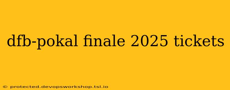 dfb-pokal finale 2025 tickets