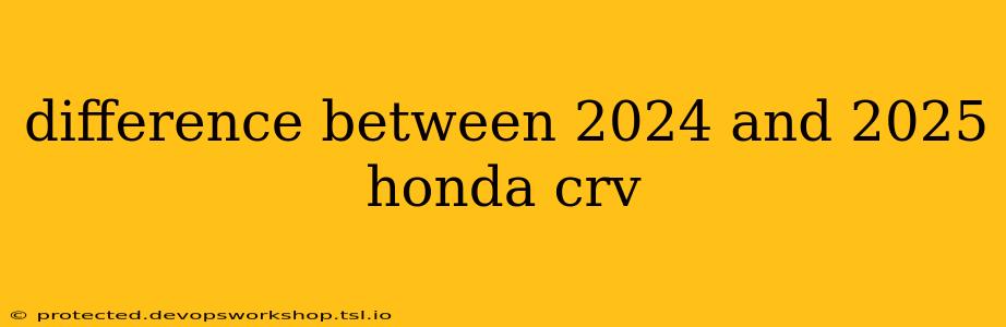 difference between 2024 and 2025 honda crv