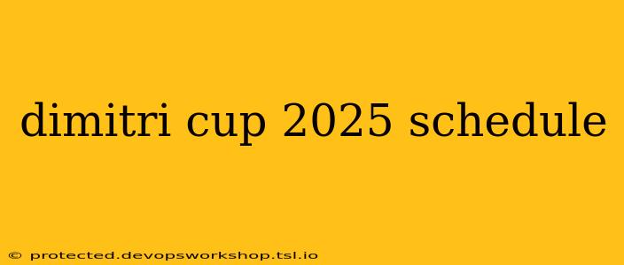 dimitri cup 2025 schedule