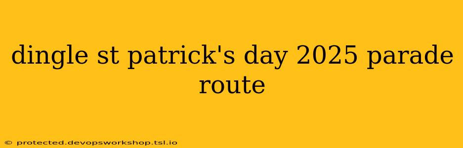 dingle st patrick's day 2025 parade route