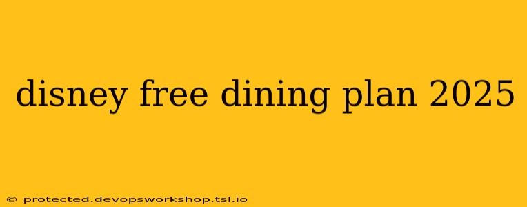 disney free dining plan 2025