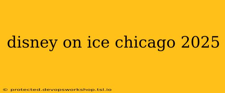 disney on ice chicago 2025