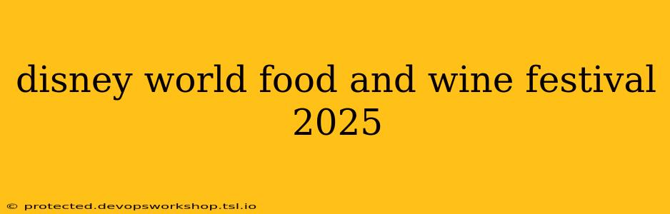 disney world food and wine festival 2025