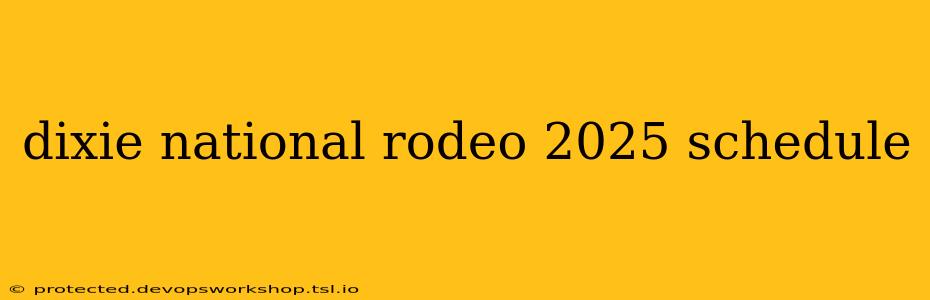 dixie national rodeo 2025 schedule