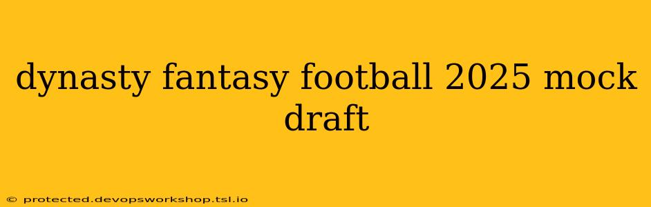 dynasty fantasy football 2025 mock draft