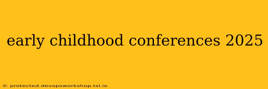 early childhood conferences 2025