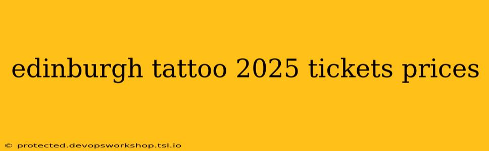 edinburgh tattoo 2025 tickets prices