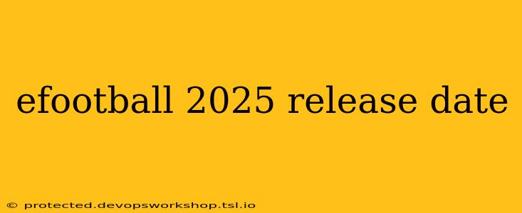 efootball 2025 release date