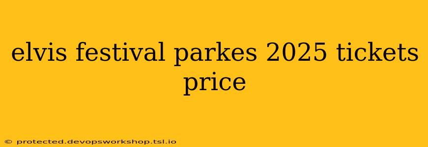 elvis festival parkes 2025 tickets price