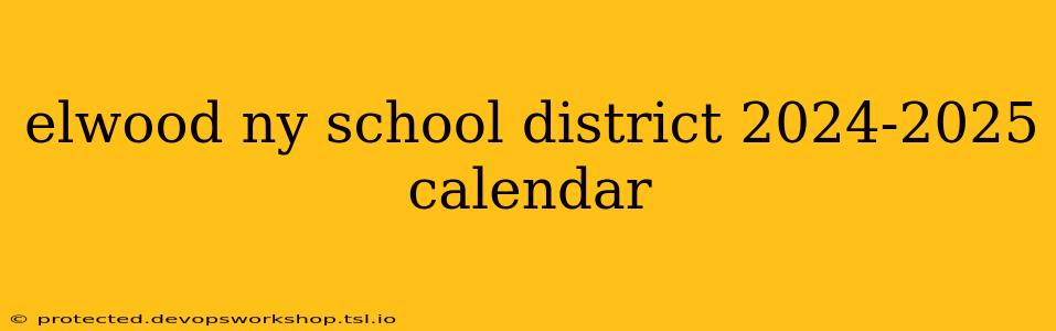 elwood ny school district 2024-2025 calendar