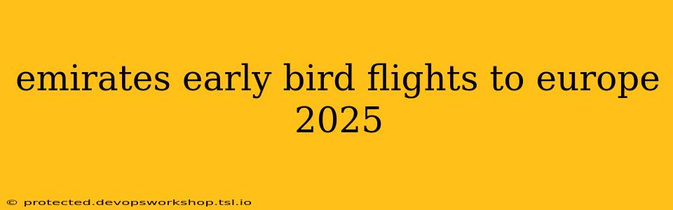 emirates early bird flights to europe 2025