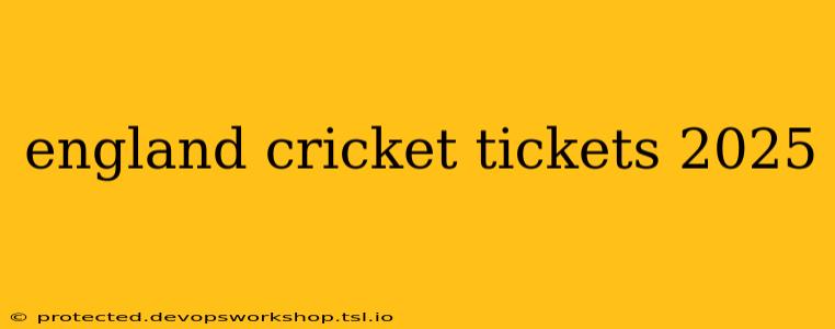 england cricket tickets 2025