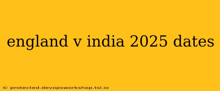 england v india 2025 dates