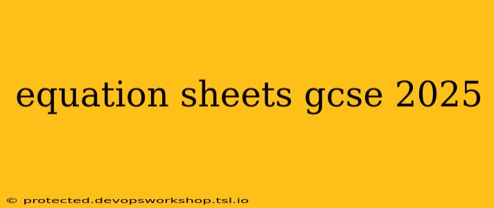 equation sheets gcse 2025