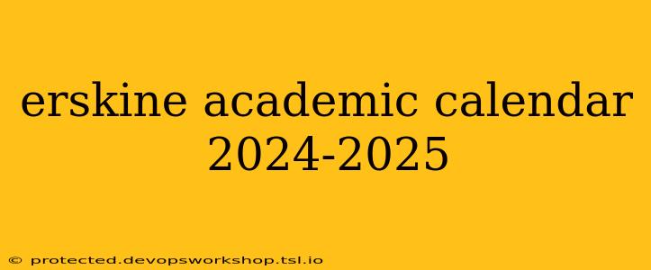 erskine academic calendar 2024-2025