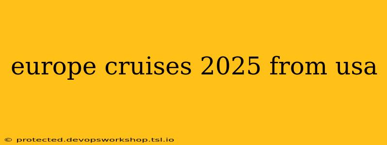 europe cruises 2025 from usa