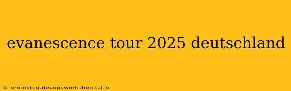 evanescence tour 2025 deutschland