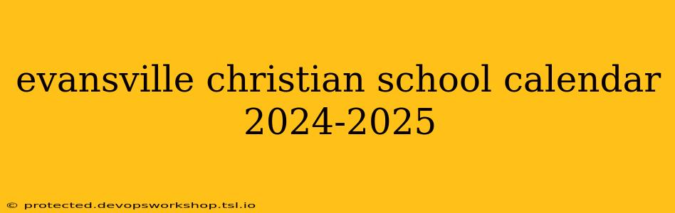 evansville christian school calendar 2024-2025