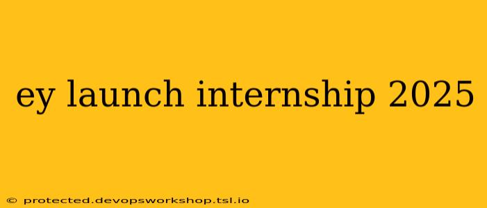 ey launch internship 2025