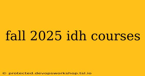 fall 2025 idh courses