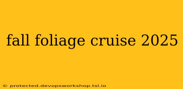 fall foliage cruise 2025