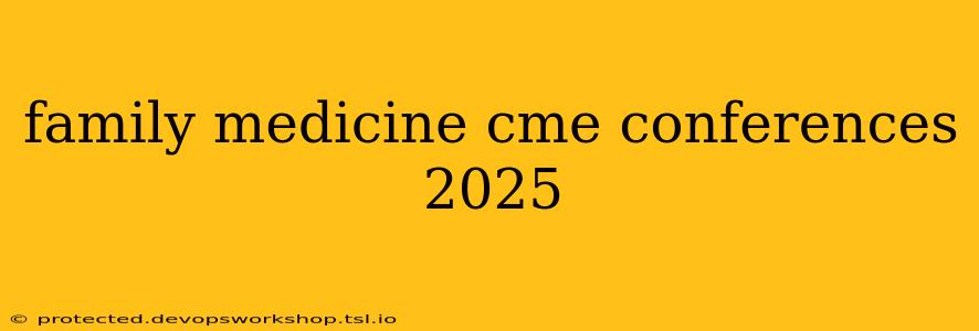 family medicine cme conferences 2025