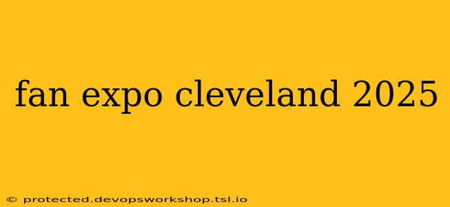 fan expo cleveland 2025