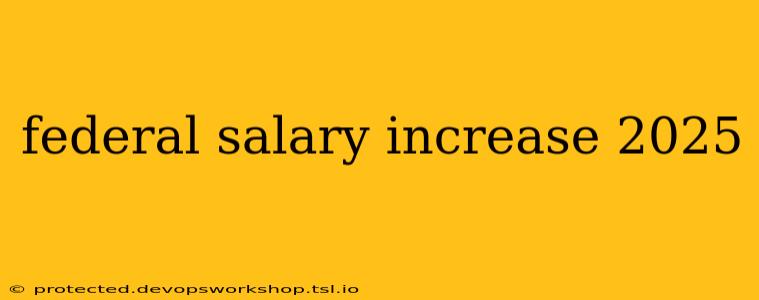 federal salary increase 2025