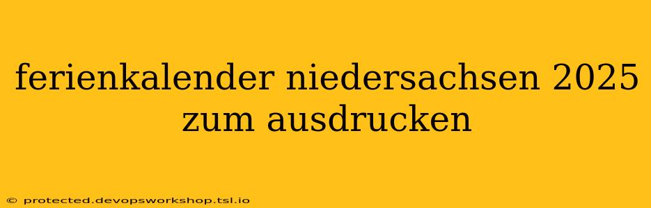 ferienkalender niedersachsen 2025 zum ausdrucken