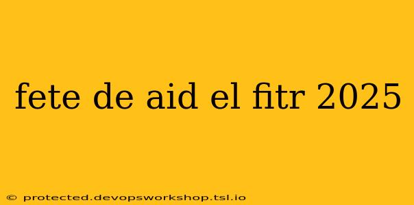 fete de aid el fitr 2025