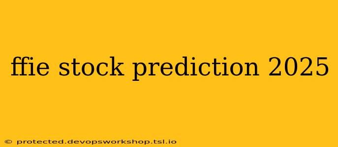 ffie stock prediction 2025