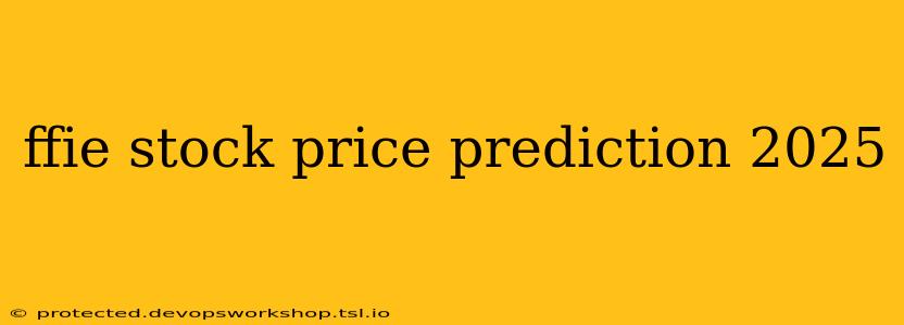 ffie stock price prediction 2025