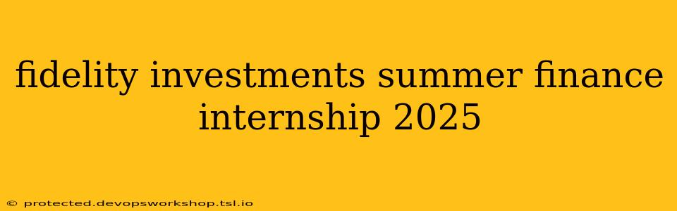 fidelity investments summer finance internship 2025