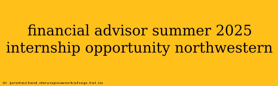 financial advisor summer 2025 internship opportunity northwestern