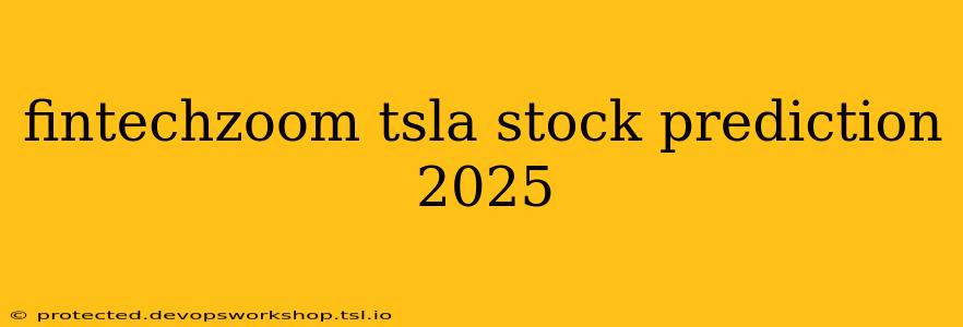 fintechzoom tsla stock prediction 2025