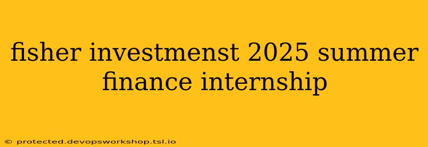 fisher investmenst 2025 summer finance internship