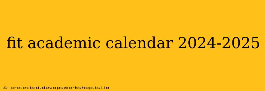 fit academic calendar 2024-2025