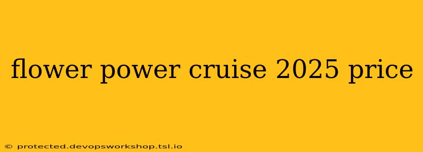 flower power cruise 2025 price