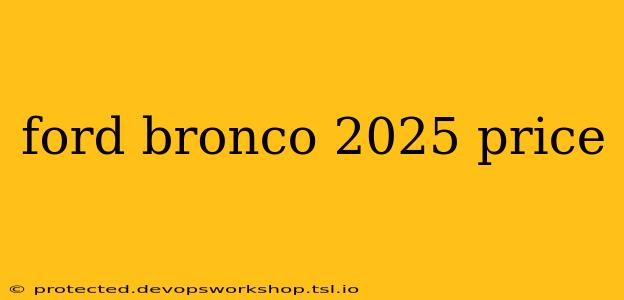 ford bronco 2025 price